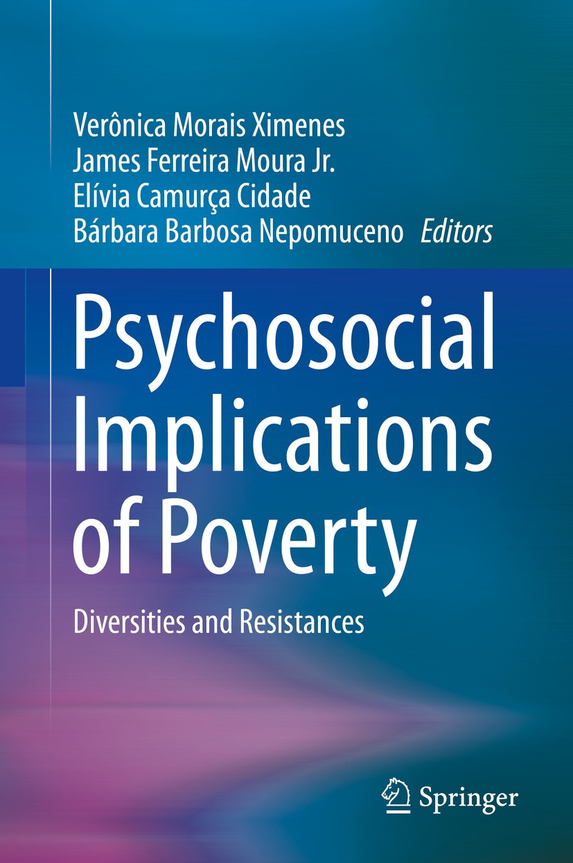 Titlebook: Psychosocial Implications of Poverty; Diversities and Resi Verônica Morais Ximenes,James Ferreira Moura Jr.,B Book 2019 Springer Nature Swi Titlebook: Psychosocial Implications of Poverty; Diversities and Resi Verônica Morais Ximenes,James Ferreira Moura Jr.,B Book 2019 Springer Nature Swi