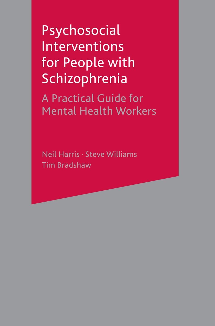 Titlebook: Psychosocial Interventions for People with Schizophrenia; A Practical Guide fo Neil Harris (Practice Development Nurse for the Co Textbook Titlebook: Psychosocial Interventions for People with Schizophrenia; A Practical Guide fo Neil Harris (Practice Development Nurse for the Co Textbook