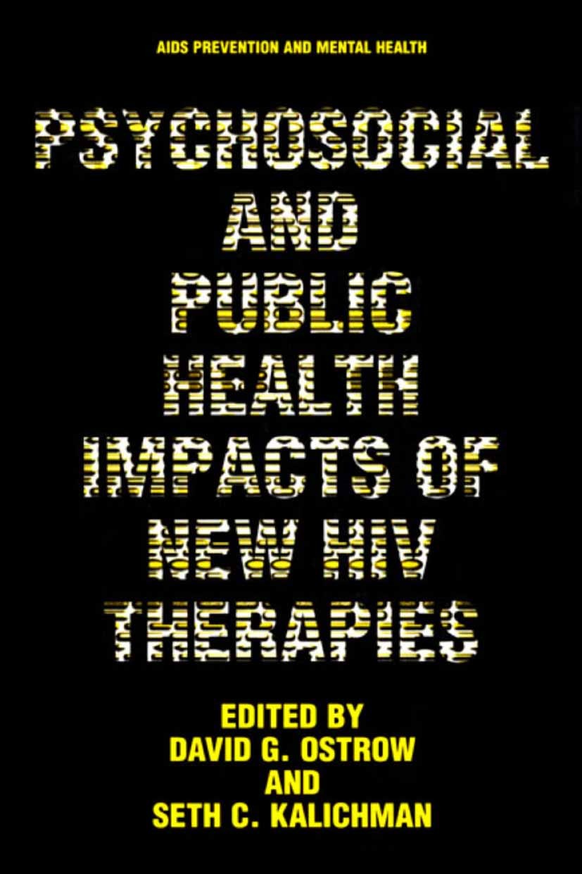 Titlebook: Psychosocial and Public Health Impacts of New HIV Therapies; David G. Ostrow,Seth C. Kalichman Book 2002 Springer Science+Business Media N Titlebook: Psychosocial and Public Health Impacts of New HIV Therapies; David G. Ostrow,Seth C. Kalichman Book 2002 Springer Science+Business Media N