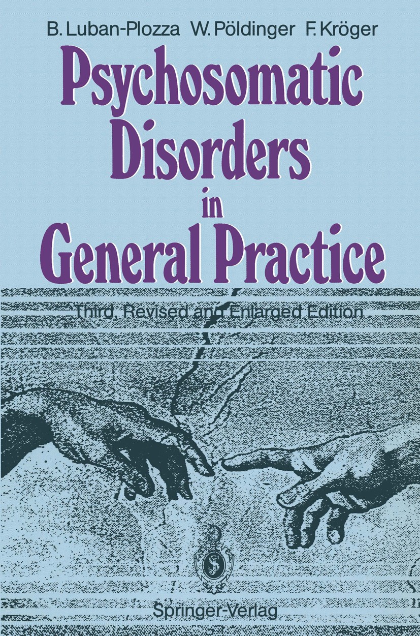 Titlebook: Psychosomatic Disorders in General Practice; Boris Luban-Plozza,Walter Pöldinger,Friedebert Krö Book 1992Latest edition Springer-Verlag Be Titlebook: Psychosomatic Disorders in General Practice; Boris Luban-Plozza,Walter Pöldinger,Friedebert Krö Book 1992Latest edition Springer-Verlag Be