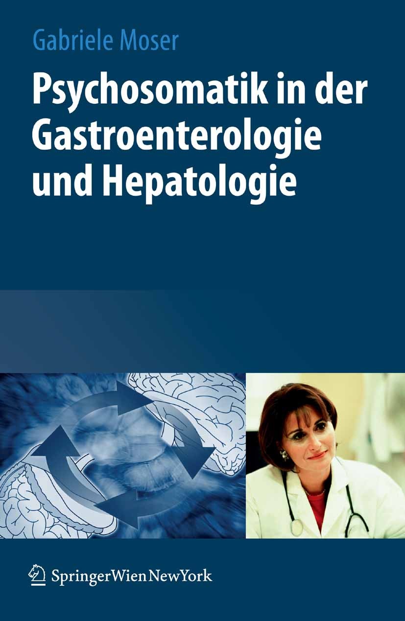 Titlebook: Psychosomatik in der Gastroenterologie und Hepatologie; Gabriele Moser Book 20071st edition Springer-Verlag Vienna 2007 Arzt-Patient-Bezie Titlebook: Psychosomatik in der Gastroenterologie und Hepatologie; Gabriele Moser Book 20071st edition Springer-Verlag Vienna 2007 Arzt-Patient-Bezie