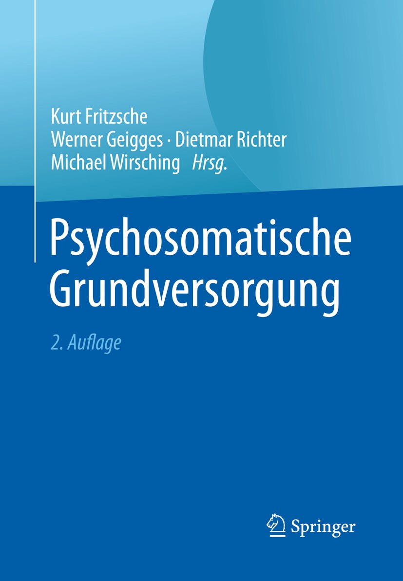 Titlebook: Psychosomatische Grundversorgung; K. Fritzsche,W. Geigges,M. Wirsching Book 2016Latest edition Springer-Verlag Berlin Heidelberg 2016 80 S Titlebook: Psychosomatische Grundversorgung; K. Fritzsche,W. Geigges,M. Wirsching Book 2016Latest edition Springer-Verlag Berlin Heidelberg 2016 80 S