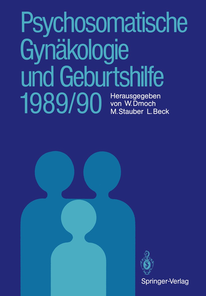 Titlebook: Psychosomatische Gynäkologie und Geburtshilfe 1989/90; Walter Dmoch,Manfred Stauber (Leitender Oberarzt d Book 1990 Springer-Verlag Berlin Titlebook: Psychosomatische Gynäkologie und Geburtshilfe 1989/90; Walter Dmoch,Manfred Stauber (Leitender Oberarzt d Book 1990 Springer-Verlag Berlin
