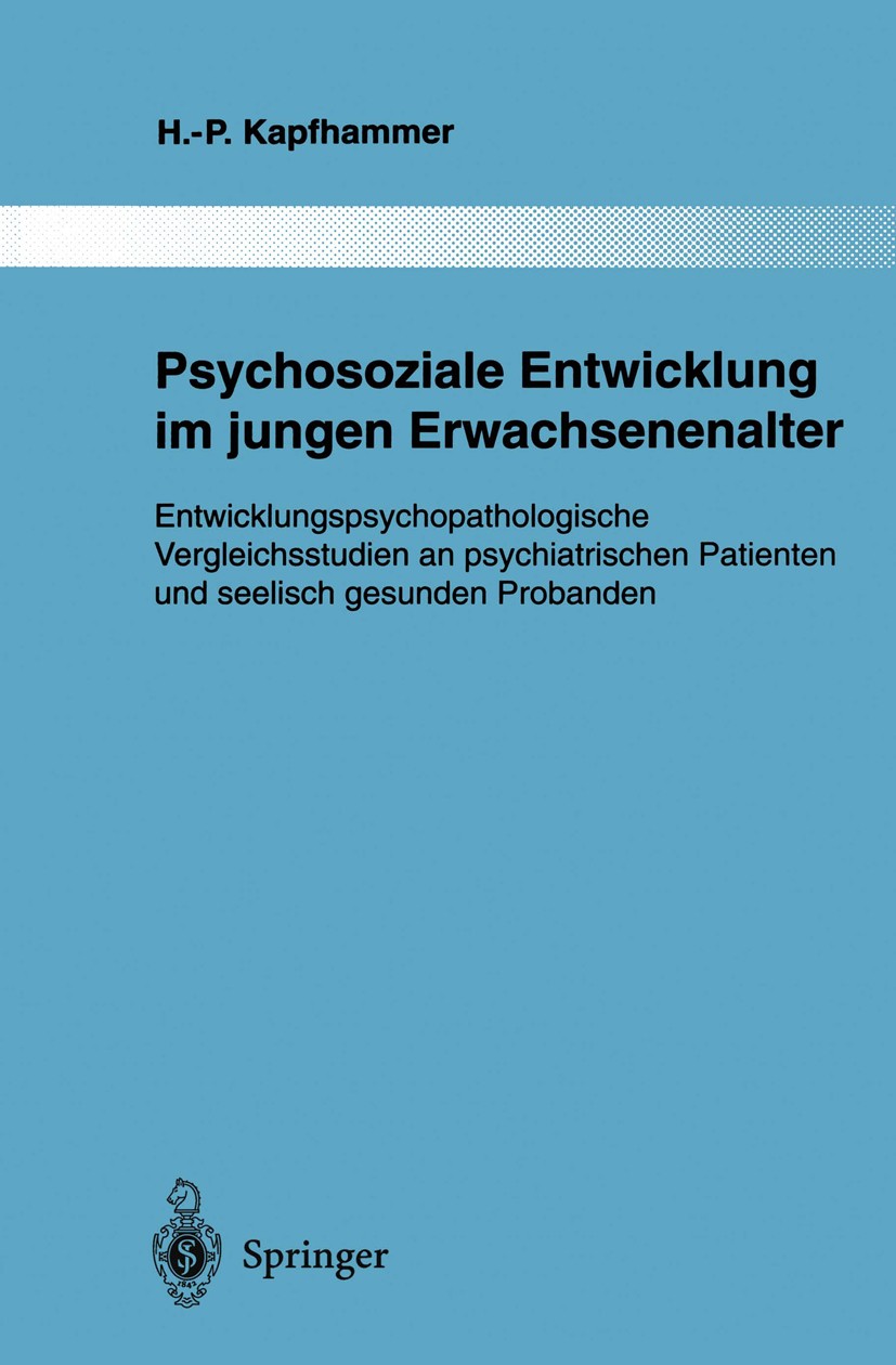 Titlebook: Psychosoziale Entwicklung im jungen Erwachsenenalter; Entwicklungspsychopa Hans-Peter Kapfhammer Book 1995 Springer-Verlag Berlin Heidelber Titlebook: Psychosoziale Entwicklung im jungen Erwachsenenalter; Entwicklungspsychopa Hans-Peter Kapfhammer Book 1995 Springer-Verlag Berlin Heidelber