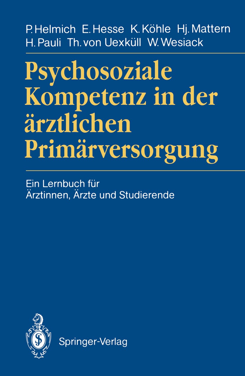 Titlebook: Psychosoziale Kompetenz in der ärztlichen Primärversorgung; Ein Lernbuch für Ärz Peter Helmich,Eberhard Hesse,Wolfgang Wesiack Textbook 199 Titlebook: Psychosoziale Kompetenz in der ärztlichen Primärversorgung; Ein Lernbuch für Ärz Peter Helmich,Eberhard Hesse,Wolfgang Wesiack Textbook 199