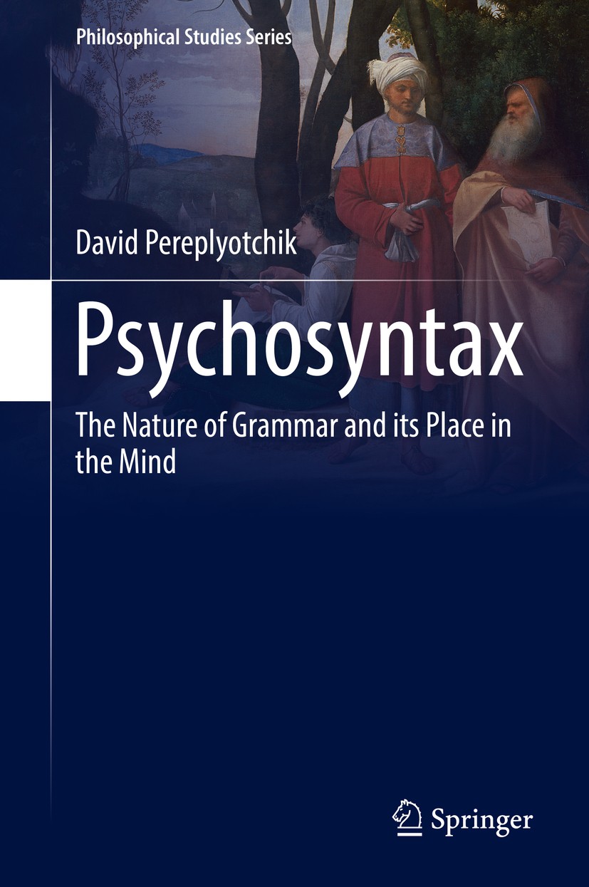 Titlebook: Psychosyntax; The Nature of Gramma David Pereplyotchik Book 2017 Springer International Publishing AG 2017 philosophy of linguistics.philos Titlebook: Psychosyntax; The Nature of Gramma David Pereplyotchik Book 2017 Springer International Publishing AG 2017 philosophy of linguistics.philos