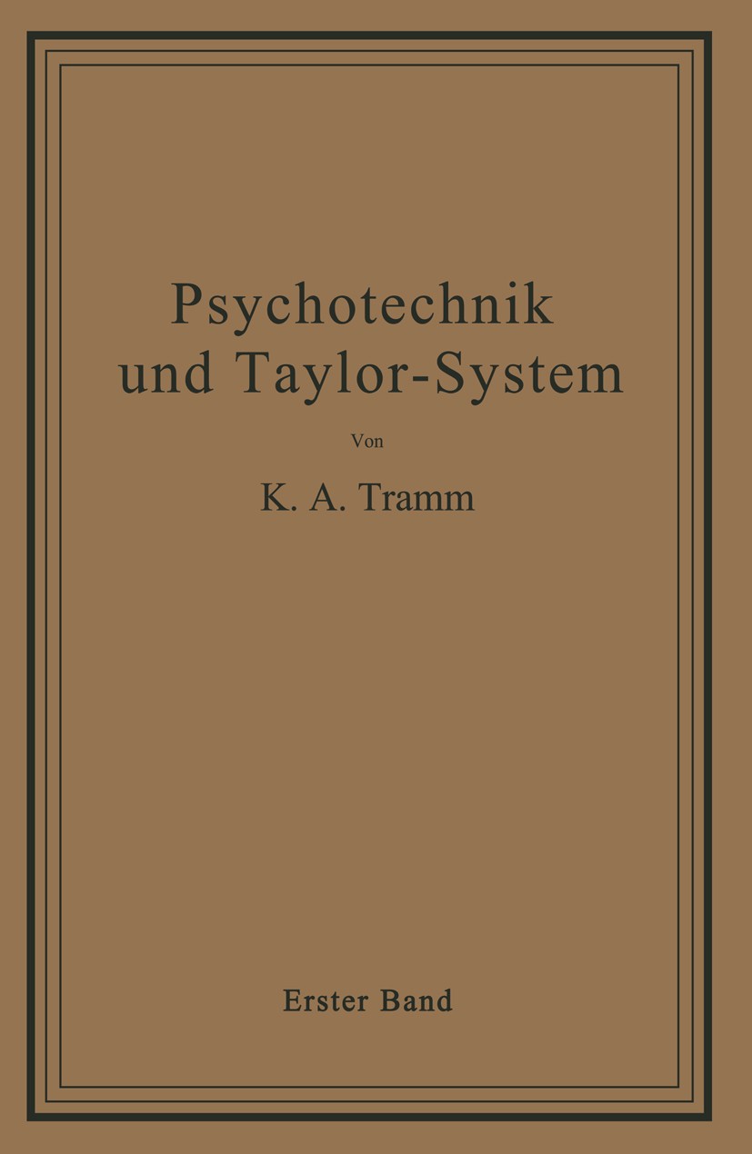 Titlebook: Psychotechnik und Taylor-System; Erster Band: Arbeits K. A. Tramm Book 1921 Julius Springer in Berlin 1921 Arbeit.Arbeitsbedingungen.Arbeit Titlebook: Psychotechnik und Taylor-System; Erster Band: Arbeits K. A. Tramm Book 1921 Julius Springer in Berlin 1921 Arbeit.Arbeitsbedingungen.Arbeit