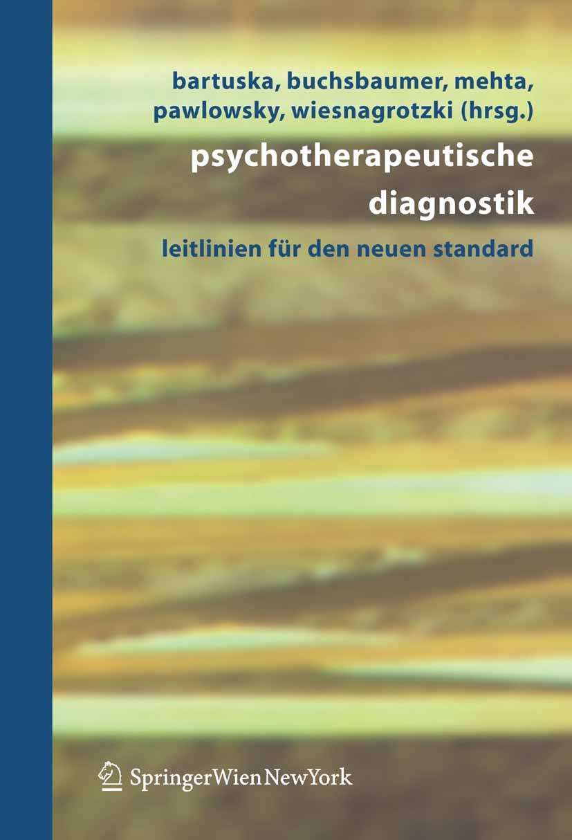 Titlebook: Psychotherapeutische Diagnostik; Leitlinien für den n Heinrich Bartuska,Manfred Buchsbaumer,Stefan Wiesn Book 2005 Springer-Verlag Vienna 2 Titlebook: Psychotherapeutische Diagnostik; Leitlinien für den n Heinrich Bartuska,Manfred Buchsbaumer,Stefan Wiesn Book 2005 Springer-Verlag Vienna 2