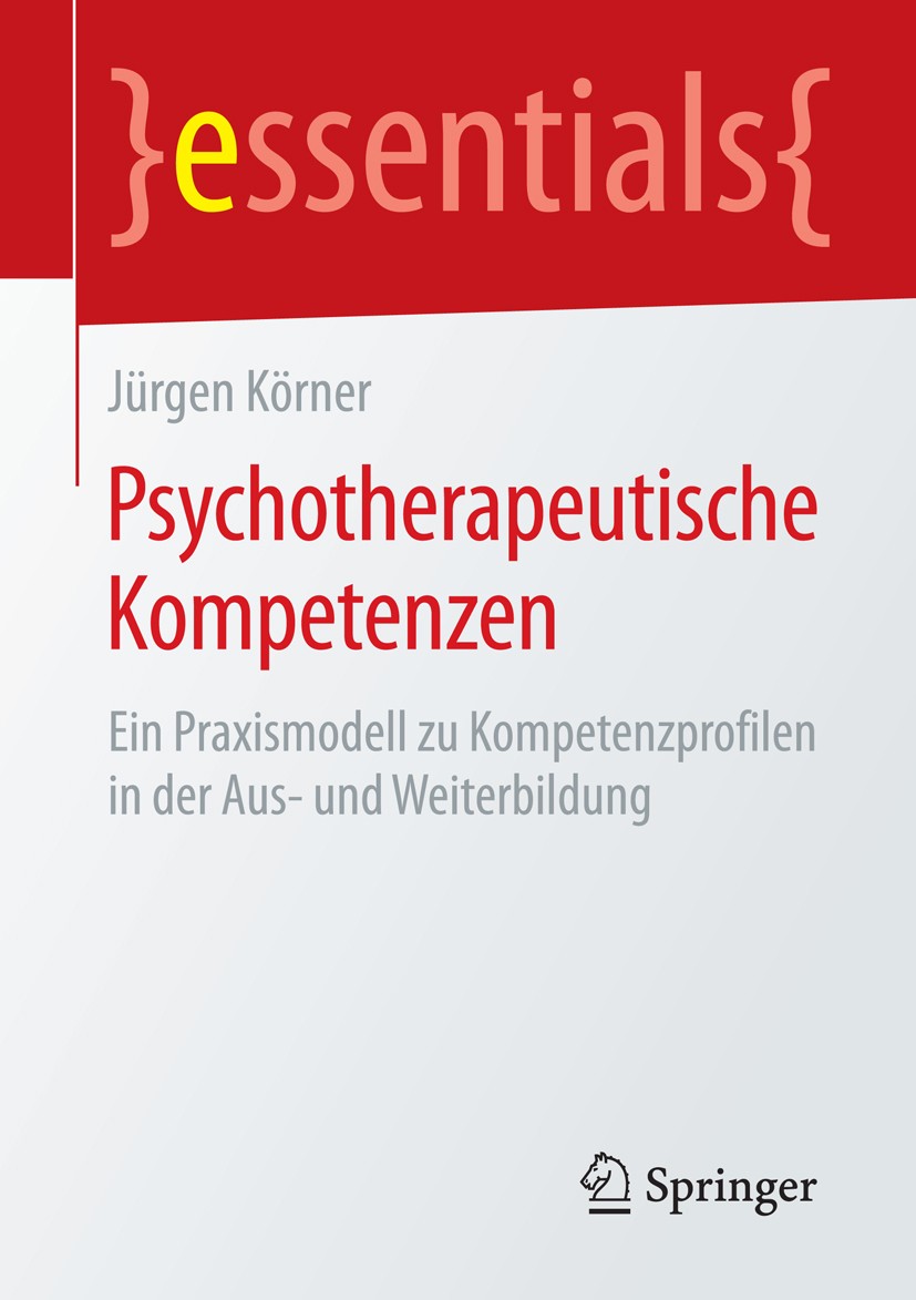 Titlebook: Psychotherapeutische Kompetenzen; Ein Praxismodell zu Jürgen Körner Book 2015 Springer Fachmedien Wiesbaden GmbH, ein Teil von Springer Na Titlebook: Psychotherapeutische Kompetenzen; Ein Praxismodell zu Jürgen Körner Book 2015 Springer Fachmedien Wiesbaden GmbH, ein Teil von Springer Na