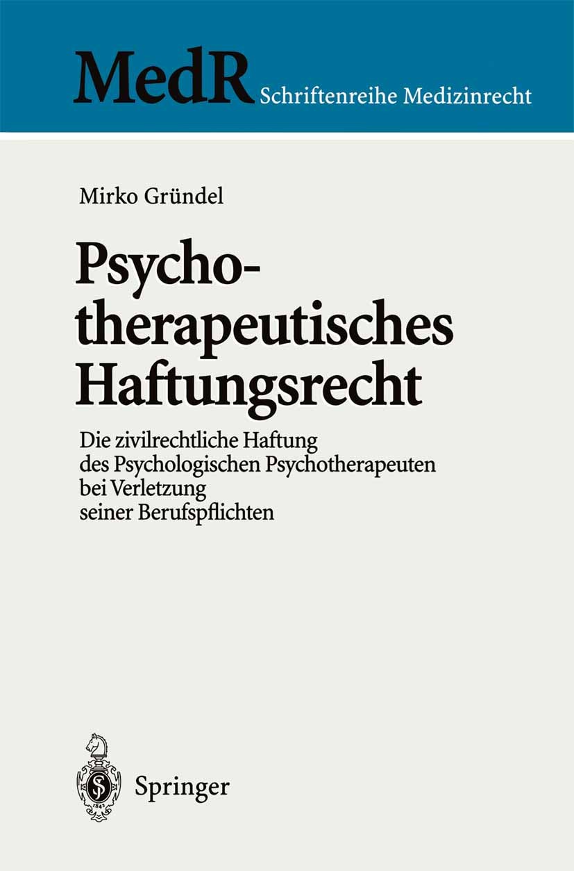 Titlebook: Psychotherapeutisches Haftungsrecht; Die zivilrechtliche Mirko Gründel Book 2000 Springer-Verlag Berlin Heidelberg 2000 Arzthaftung.Behand Titlebook: Psychotherapeutisches Haftungsrecht; Die zivilrechtliche Mirko Gründel Book 2000 Springer-Verlag Berlin Heidelberg 2000 Arzthaftung.Behand
