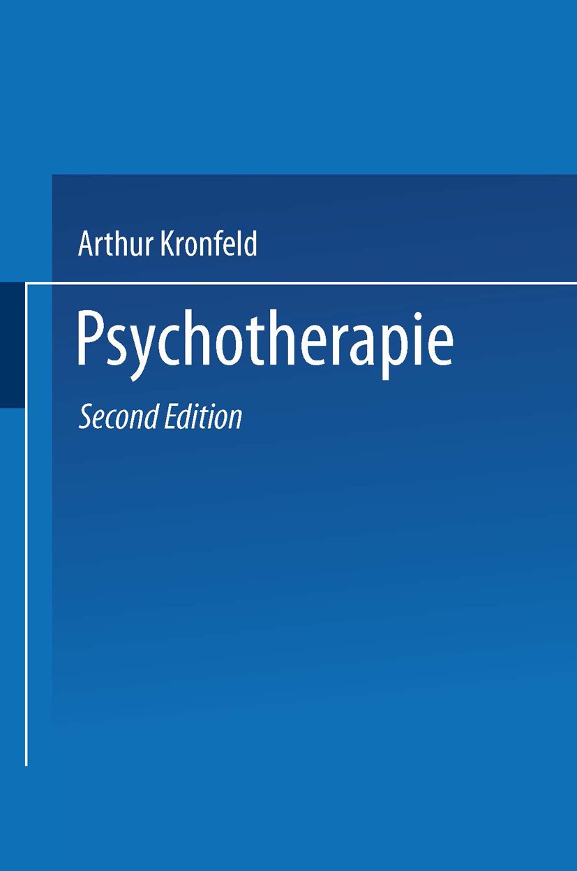 Titlebook: Psychotherapie; Charakterlehre · Psy Arthur Kronfeld Book 1925Latest edition Springer-Verlag Berlin Heidelberg 1925 Hypnose.Psychagogik.Psy Titlebook: Psychotherapie; Charakterlehre · Psy Arthur Kronfeld Book 1925Latest edition Springer-Verlag Berlin Heidelberg 1925 Hypnose.Psychagogik.Psy