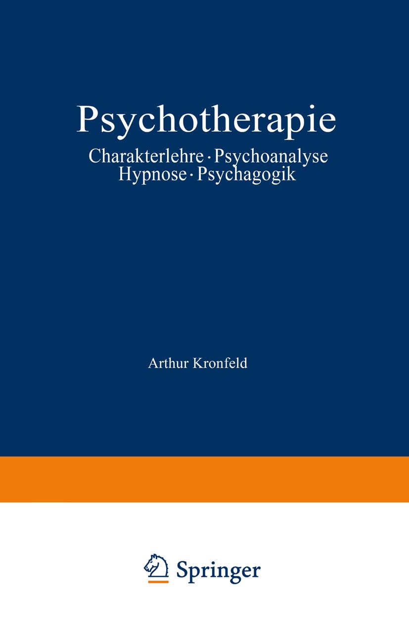Titlebook: Psychotherapie; Charakterlehre · Psy Arthur Kronfeld Book 1925 Julius Springer in Berlin 1925 Bewusstsein.Das Unbewusste.Gegenstandsbewusst Titlebook: Psychotherapie; Charakterlehre · Psy Arthur Kronfeld Book 1925 Julius Springer in Berlin 1925 Bewusstsein.Das Unbewusste.Gegenstandsbewusst