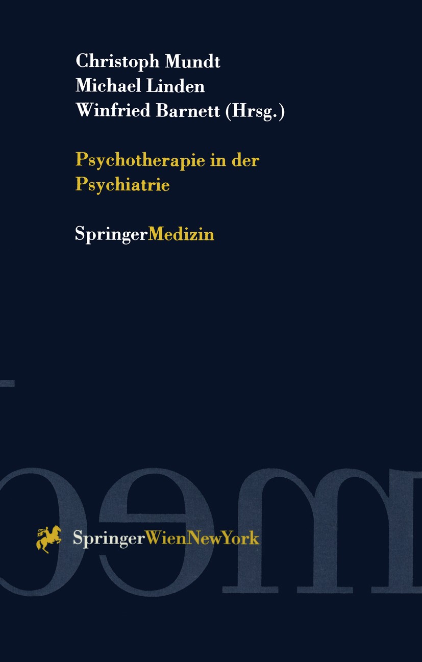 Titlebook: Psychotherapie in der Psychiatrie; Christoph Mundt,Michael Linden,Winfried Barnett Conference proceedings 1997 Springer-Verlag/Wien 1997 A Titlebook: Psychotherapie in der Psychiatrie; Christoph Mundt,Michael Linden,Winfried Barnett Conference proceedings 1997 Springer-Verlag/Wien 1997 A