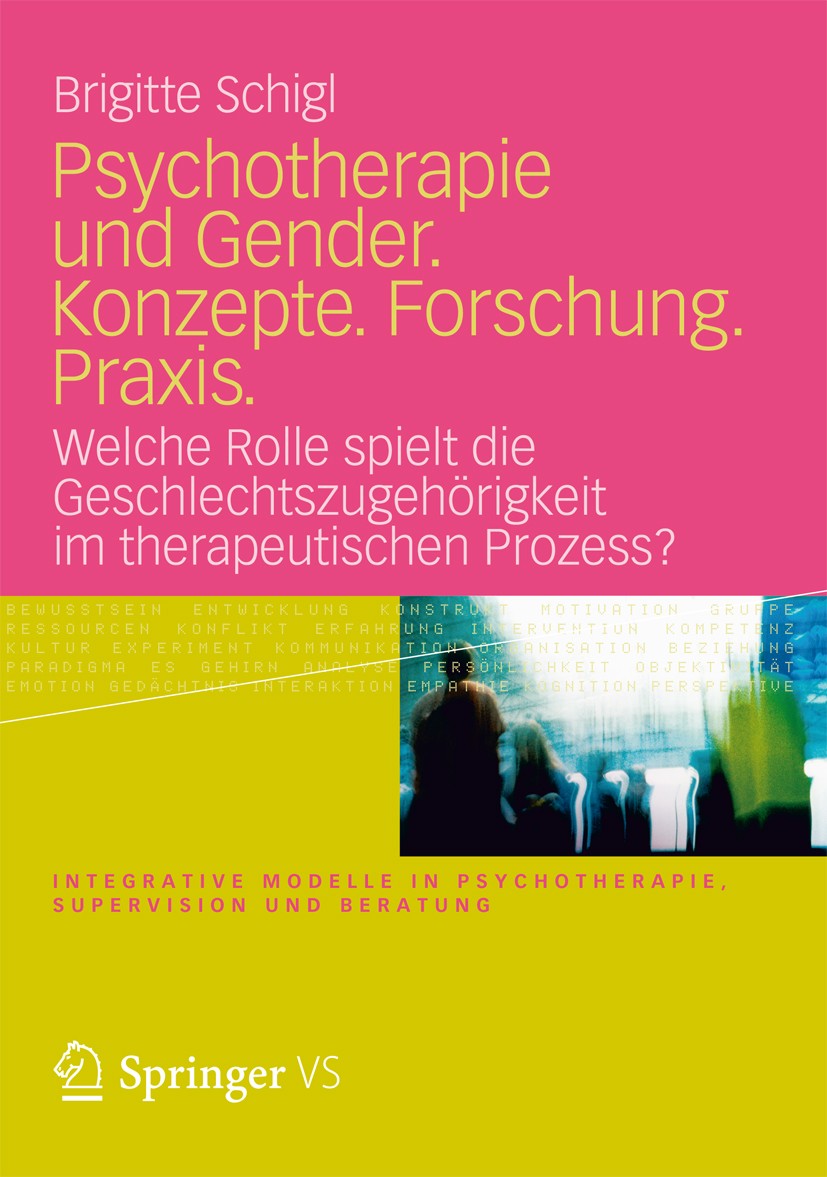 Titlebook: Psychotherapie und Gender. Konzepte. Forschung. Praxis.; Welche Rolle spielt Brigitte Schigl Book 20121st edition VS Verlag für Sozialwiss Titlebook: Psychotherapie und Gender. Konzepte. Forschung. Praxis.; Welche Rolle spielt Brigitte Schigl Book 20121st edition VS Verlag für Sozialwiss