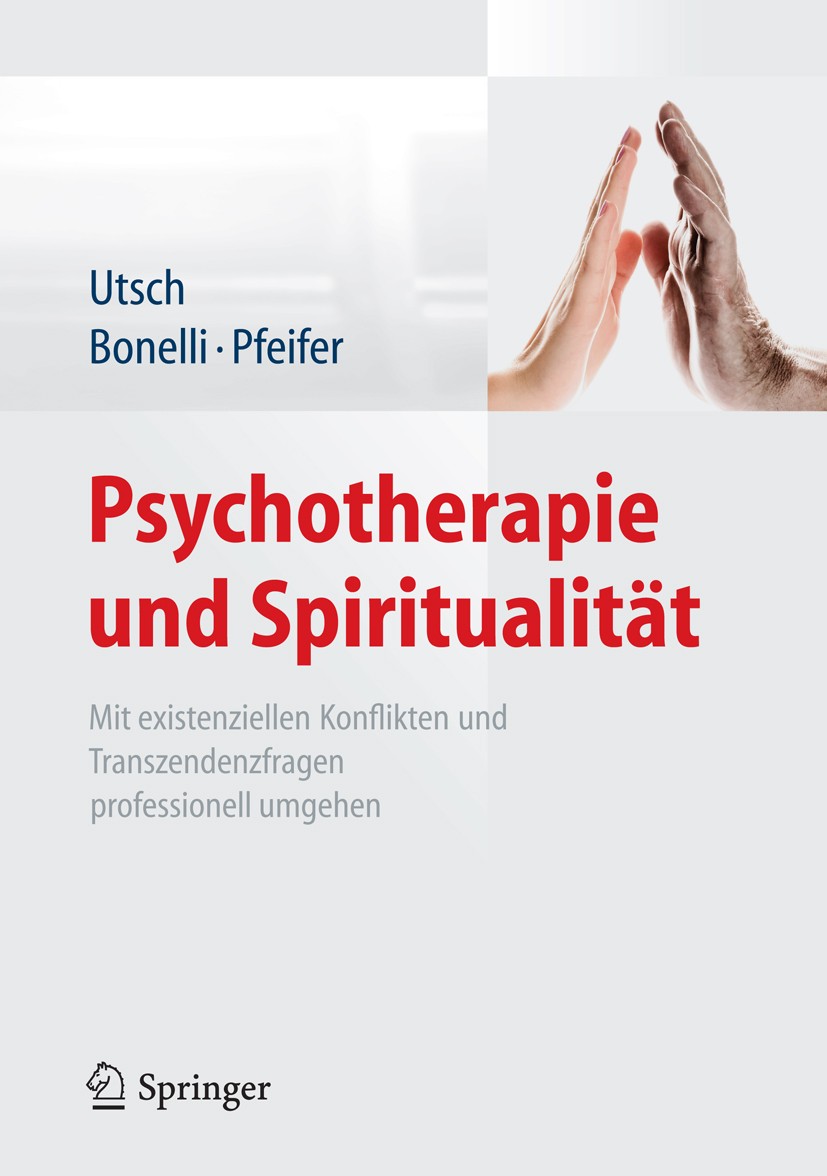 Titlebook: Psychotherapie und Spiritualität; Mit existenziellen K Michael Utsch,Raphael M. Bonelli,Samuel Pfeifer Book 20141st edition Springer-Verlag Titlebook: Psychotherapie und Spiritualität; Mit existenziellen K Michael Utsch,Raphael M. Bonelli,Samuel Pfeifer Book 20141st edition Springer-Verlag