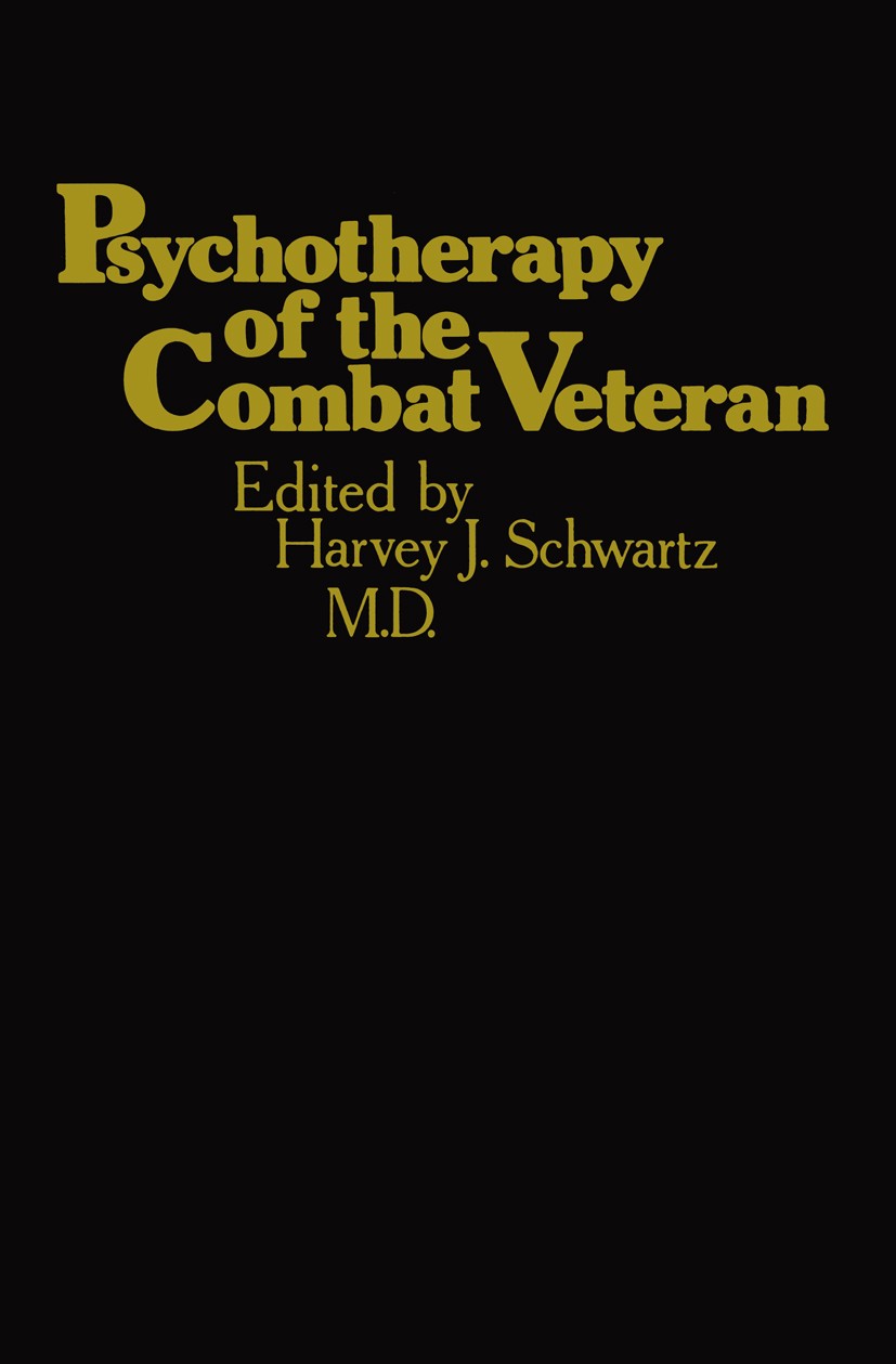 Titlebook: Psychotherapy of the Combat Veteran; Harvey J. Schwartz (Director of Residency Training Book 1984 Spectrum Publications, Inc. 1984 psychot Titlebook: Psychotherapy of the Combat Veteran; Harvey J. Schwartz (Director of Residency Training Book 1984 Spectrum Publications, Inc. 1984 psychot