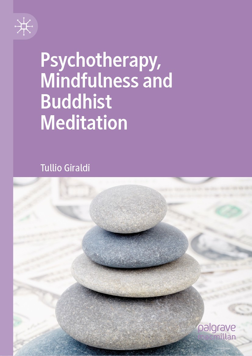 Titlebook: Psychotherapy, Mindfulness and Buddhist Meditation; Tullio Giraldi Book 2019 The Editor(s) (if applicable) and The Author(s), under exclus Titlebook: Psychotherapy, Mindfulness and Buddhist Meditation; Tullio Giraldi Book 2019 The Editor(s) (if applicable) and The Author(s), under exclus