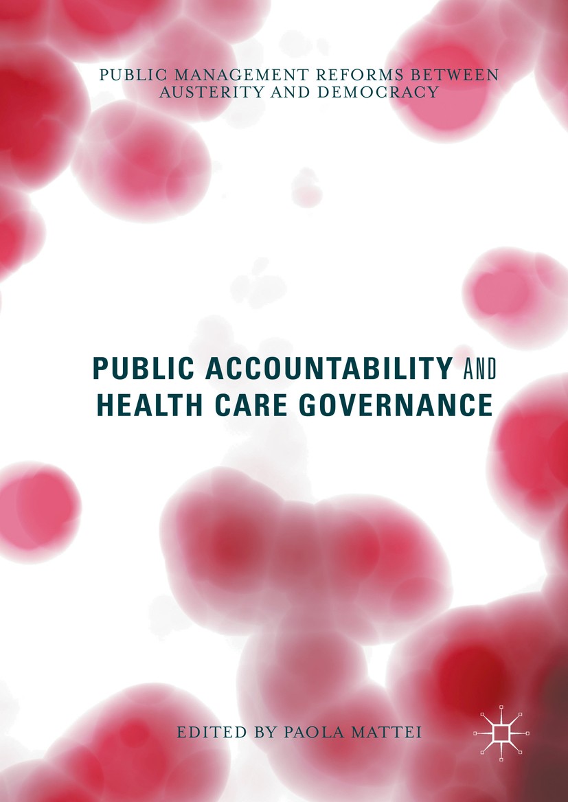 Titlebook: Public Accountability and Health Care Governance; Public Management Re Paola Mattei Book 2016 The Editor(s) (if applicable) and The Author( Titlebook: Public Accountability and Health Care Governance; Public Management Re Paola Mattei Book 2016 The Editor(s) (if applicable) and The Author(