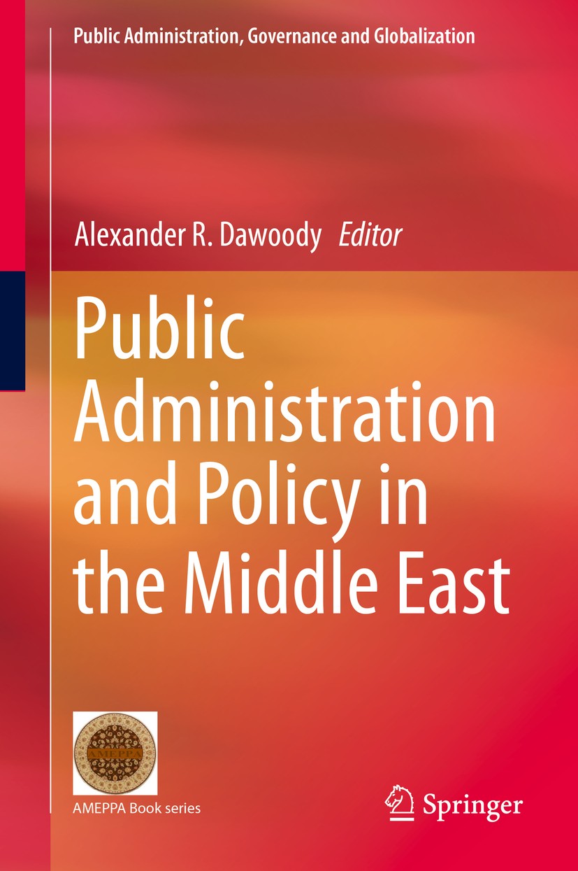 Titlebook: Public Administration and Policy in the Middle East; Alexander R. Dawoody Book 2015 Springer Science+Business Media New York 2015 Governan Titlebook: Public Administration and Policy in the Middle East; Alexander R. Dawoody Book 2015 Springer Science+Business Media New York 2015 Governan