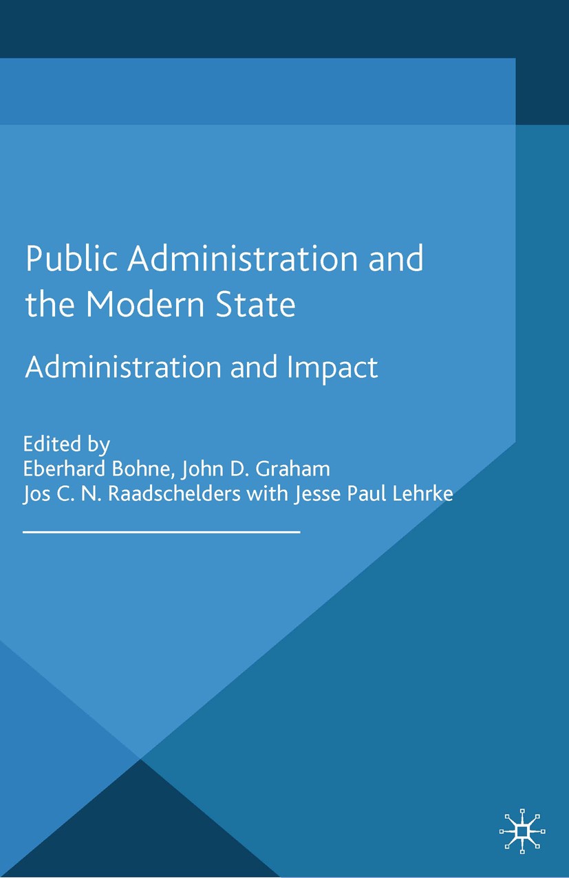 Titlebook: Public Administration and the Modern State; Assessing Trends and Eberhard Bohne (Professor),John D. Graham (Dean),J Book 2014 Palgrave Macm Titlebook: Public Administration and the Modern State; Assessing Trends and Eberhard Bohne (Professor),John D. Graham (Dean),J Book 2014 Palgrave Macm