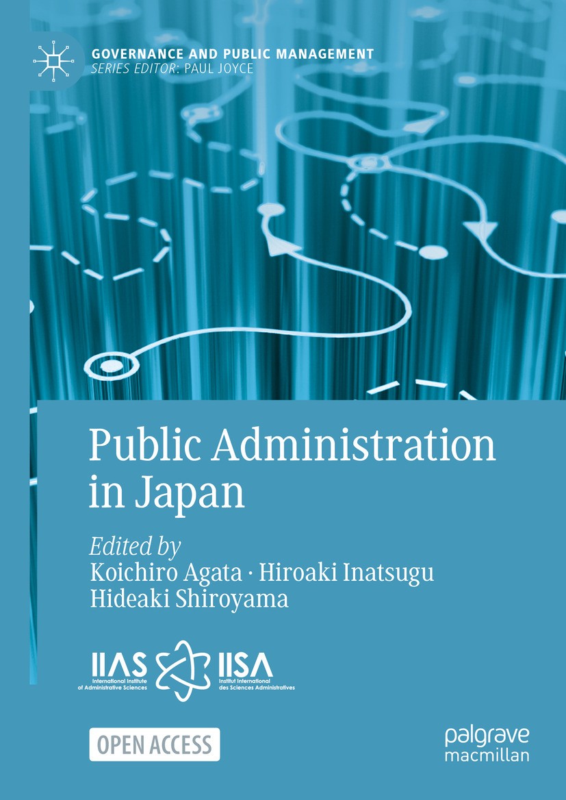Titlebook: Public Administration in Japan; Koichiro Agata,Hiroaki Inatsugu,Hideaki Shiroyama Book‘‘‘‘‘‘‘‘ 2024 The Editor(s) (if applicable) and The Titlebook: Public Administration in Japan; Koichiro Agata,Hiroaki Inatsugu,Hideaki Shiroyama Book‘‘‘‘‘‘‘‘ 2024 The Editor(s) (if applicable) and The