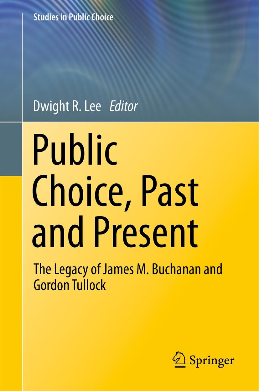 Titlebook: Public Choice, Past and Present; The Legacy of James Dwight R. Lee Book 2013 Springer Science+Business Media New York 2013 Calculus of Con Titlebook: Public Choice, Past and Present; The Legacy of James Dwight R. Lee Book 2013 Springer Science+Business Media New York 2013 Calculus of Con