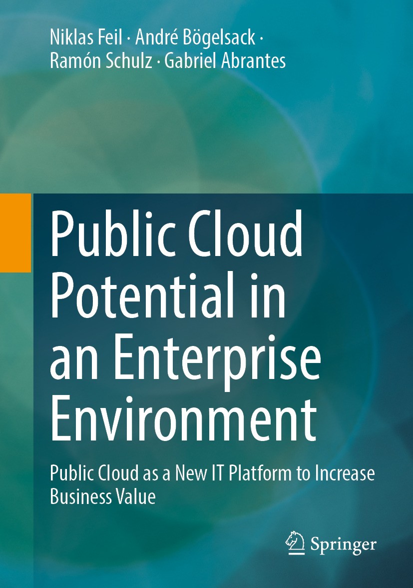 Titlebook: Public Cloud Potential in an Enterprise Environment; Public Cloud as a Ne Niklas Feil,André Bögelsack,Gabriel Abrantes Book 2024 The Editor Titlebook: Public Cloud Potential in an Enterprise Environment; Public Cloud as a Ne Niklas Feil,André Bögelsack,Gabriel Abrantes Book 2024 The Editor