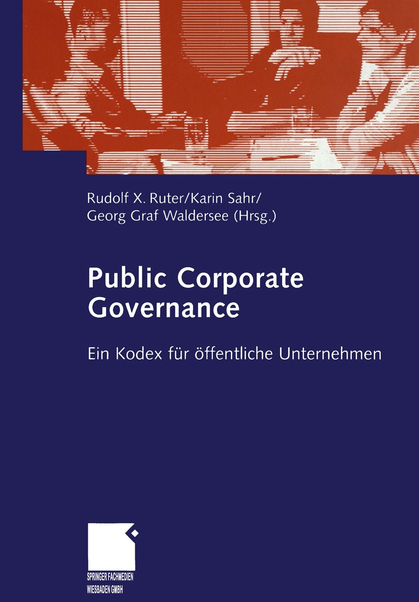 Titlebook: Public Corporate Governance; Ein Kodex für öffent Rudolf X. Ruter,Karin Sahr,Georg Graf Waldersee Book 2005 Springer Fachmedien Wiesbaden 2 Titlebook: Public Corporate Governance; Ein Kodex für öffent Rudolf X. Ruter,Karin Sahr,Georg Graf Waldersee Book 2005 Springer Fachmedien Wiesbaden 2