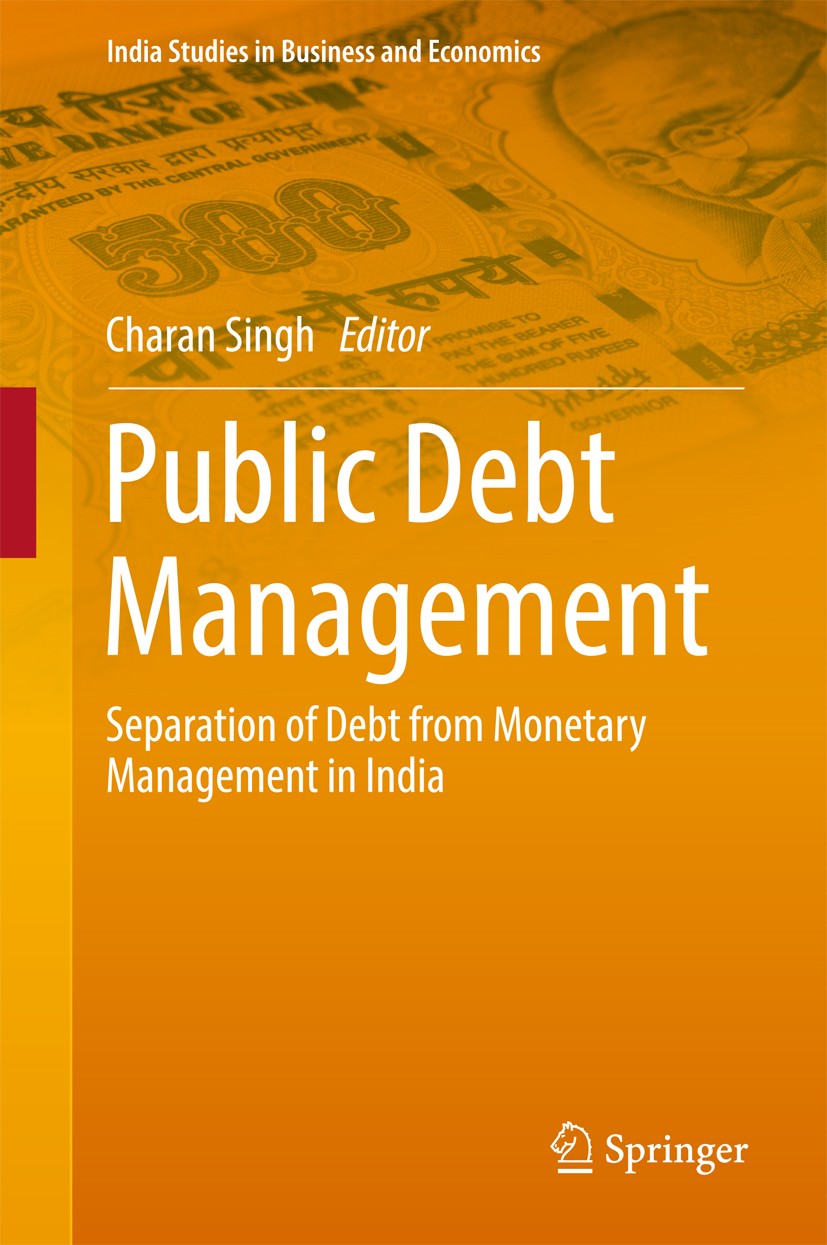 Titlebook: Public Debt Management; Separation of Debt f Charan Singh Book 2016 Springer India 2016 Cash Management System.Cost of Borrowing.Public Deb Titlebook: Public Debt Management; Separation of Debt f Charan Singh Book 2016 Springer India 2016 Cash Management System.Cost of Borrowing.Public Deb