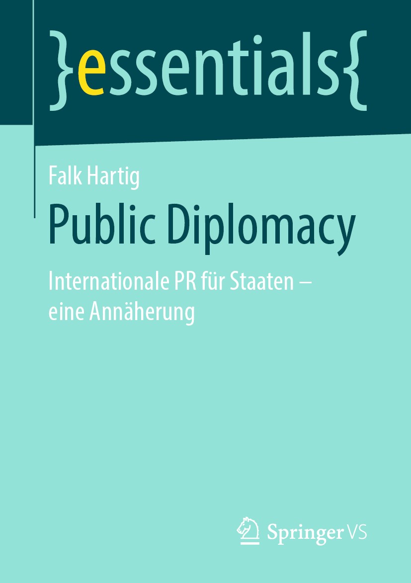 Titlebook: Public Diplomacy; Internationale PR fü Falk Hartig Book 2019 Springer Fachmedien Wiesbaden GmbH, ein Teil von Springer Nature 2019 Public D Titlebook: Public Diplomacy; Internationale PR fü Falk Hartig Book 2019 Springer Fachmedien Wiesbaden GmbH, ein Teil von Springer Nature 2019 Public D