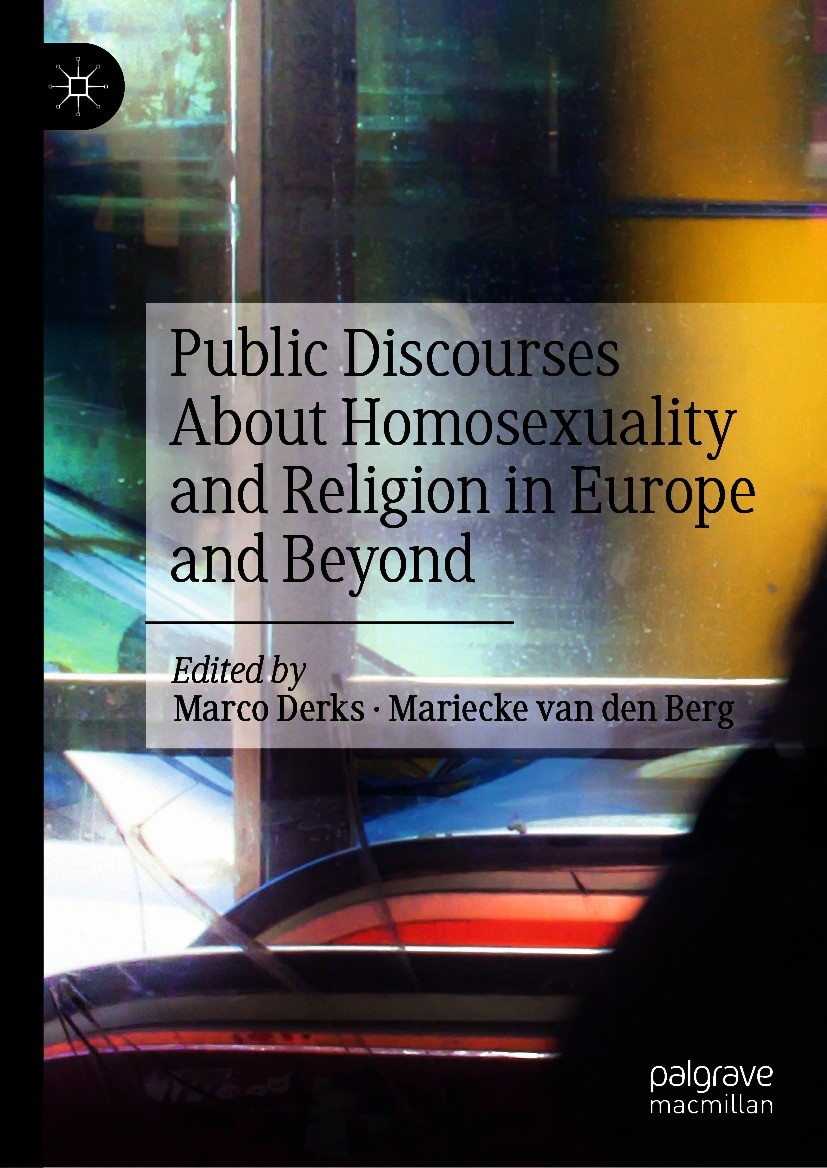 Titlebook: Public Discourses About Homosexuality and Religion in Europe and Beyond; Marco Derks,Mariecke van den Berg Book 2020 The Editor(s) (if app Titlebook: Public Discourses About Homosexuality and Religion in Europe and Beyond; Marco Derks,Mariecke van den Berg Book 2020 The Editor(s) (if app