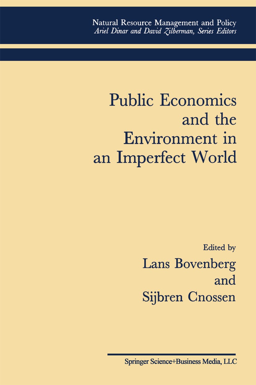 Titlebook: Public Economics and the Environment in an Imperfect World; Lans Bovenberg,Sijbren Cnossen Book 1995 Springer Science+Business Media New Y Titlebook: Public Economics and the Environment in an Imperfect World; Lans Bovenberg,Sijbren Cnossen Book 1995 Springer Science+Business Media New Y