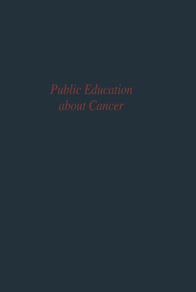 Titlebook: Public Education about Cancer; Research findings an Committee on Public Education of the Commission on Conference proceedings 1967 Springer Titlebook: Public Education about Cancer; Research findings an Committee on Public Education of the Commission on Conference proceedings 1967 Springer