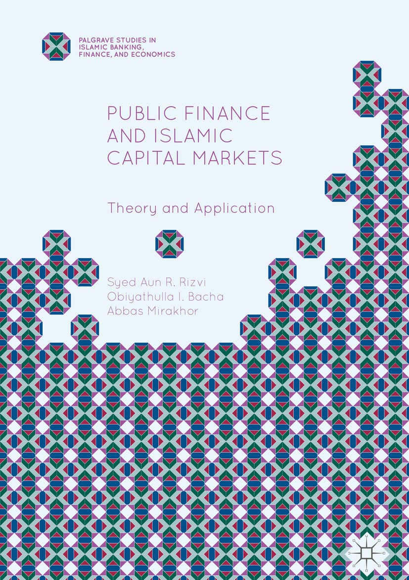 Titlebook: Public Finance and Islamic Capital Markets; Theory and Applicati Syed Aun R. Rizvi,Obiyathulla I. Bacha,Abbas Mirak Book 2016 The Editor(s) Titlebook: Public Finance and Islamic Capital Markets; Theory and Applicati Syed Aun R. Rizvi,Obiyathulla I. Bacha,Abbas Mirak Book 2016 The Editor(s)