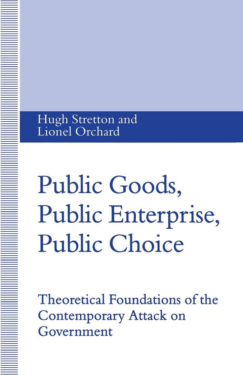 Titlebook: Public Goods, Public Enterprise, Public Choice; Theoretical Foundati Hugh Stretton,Lionel Orchard Book 1994 Hugh Stretton and Lionel Orchar Titlebook: Public Goods, Public Enterprise, Public Choice; Theoretical Foundati Hugh Stretton,Lionel Orchard Book 1994 Hugh Stretton and Lionel Orchar