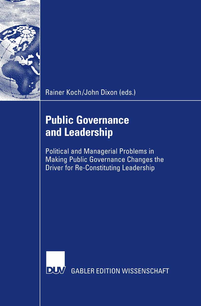 Titlebook: Public Governance and Leadership; Political and Manage Rainer Koch (Professor of Public Management Facult Book 2007 Gabler Verlag | Springe Titlebook: Public Governance and Leadership; Political and Manage Rainer Koch (Professor of Public Management Facult Book 2007 Gabler Verlag | Springe
