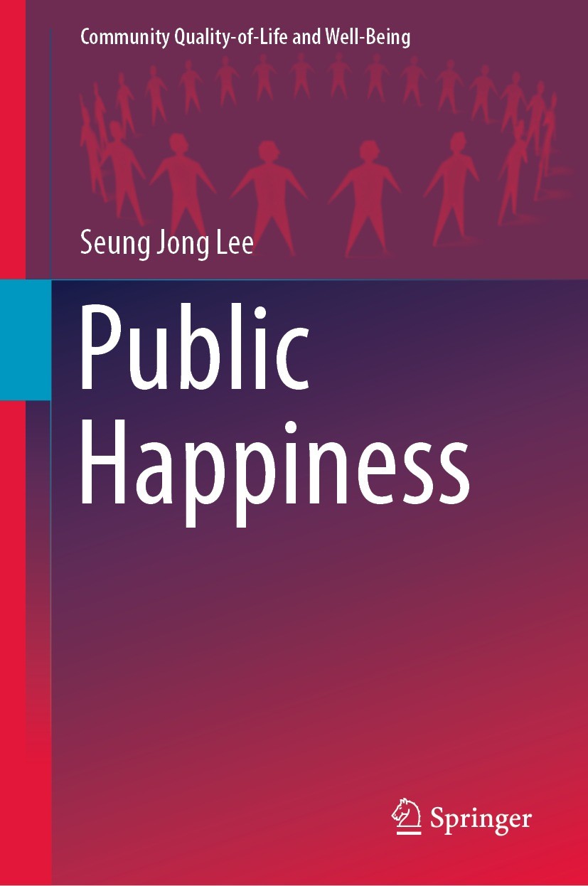 Titlebook: Public Happiness; Seung Jong Lee Book 2022 The Editor(s) (if applicable) and The Author(s), under exclusive license to Springer Nature Swi Titlebook: Public Happiness; Seung Jong Lee Book 2022 The Editor(s) (if applicable) and The Author(s), under exclusive license to Springer Nature Swi