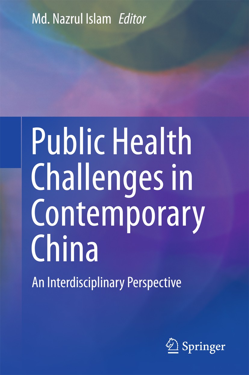 Titlebook: Public Health Challenges in Contemporary China; An Interdisciplinary MD. Nazrul Islam Book 2016 Springer-Verlag Berlin Heidelberg 2016 Chin Titlebook: Public Health Challenges in Contemporary China; An Interdisciplinary MD. Nazrul Islam Book 2016 Springer-Verlag Berlin Heidelberg 2016 Chin