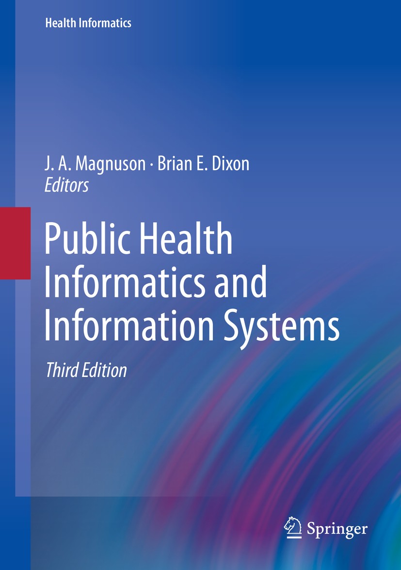 Titlebook: Public Health Informatics and Information Systems; J.A. Magnuson,Brian E. Dixon Textbook 2020Latest edition Springer Nature Switzerland AG Titlebook: Public Health Informatics and Information Systems; J.A. Magnuson,Brian E. Dixon Textbook 2020Latest edition Springer Nature Switzerland AG