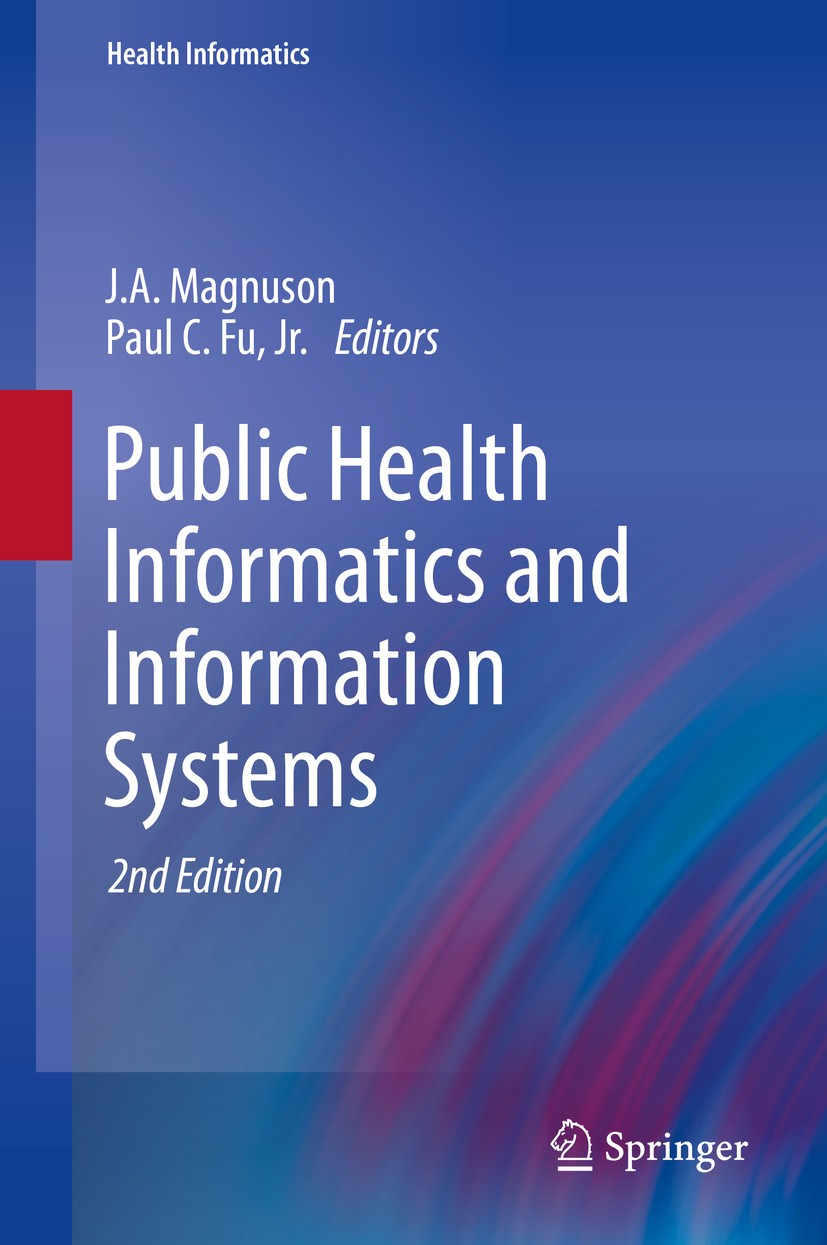 Titlebook: Public Health Informatics and Information Systems; J.A. Magnuson,Paul C. Fu, Jr. Book 20142nd edition Springer-Verlag London 2014 Health I Titlebook: Public Health Informatics and Information Systems; J.A. Magnuson,Paul C. Fu, Jr. Book 20142nd edition Springer-Verlag London 2014 Health I