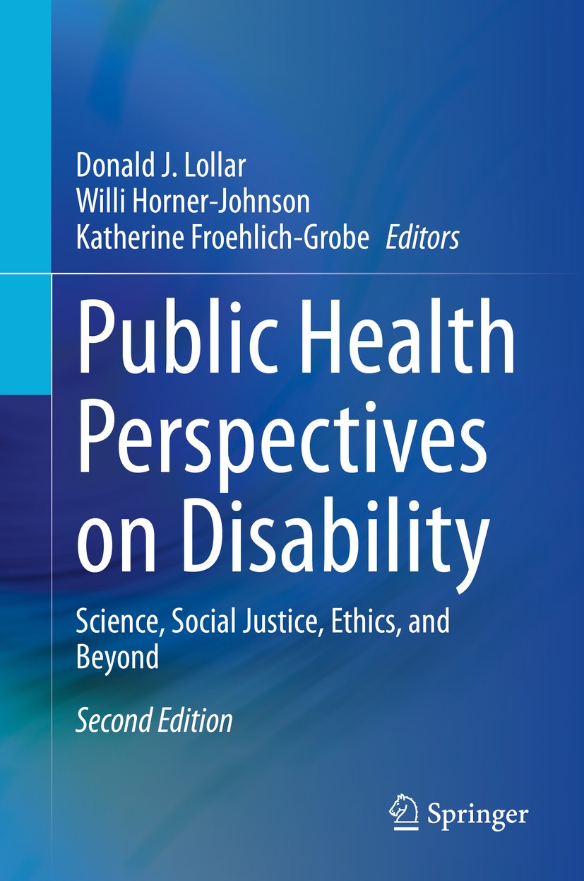 Titlebook: Public Health Perspectives on Disability; Science, Social Just Donald J. Lollar,Willi Horner-Johnson,Katherine Fr Book 2021Latest edition S Titlebook: Public Health Perspectives on Disability; Science, Social Just Donald J. Lollar,Willi Horner-Johnson,Katherine Fr Book 2021Latest edition S