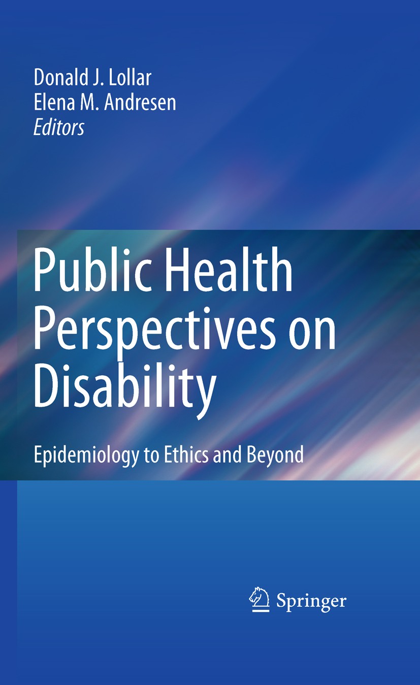 Titlebook: Public Health Perspectives on Disability; Epidemiology to Ethi Donald J. Lollar,Elena M. Andresen Book 20111st edition Springer Science+Bus Titlebook: Public Health Perspectives on Disability; Epidemiology to Ethi Donald J. Lollar,Elena M. Andresen Book 20111st edition Springer Science+Bus