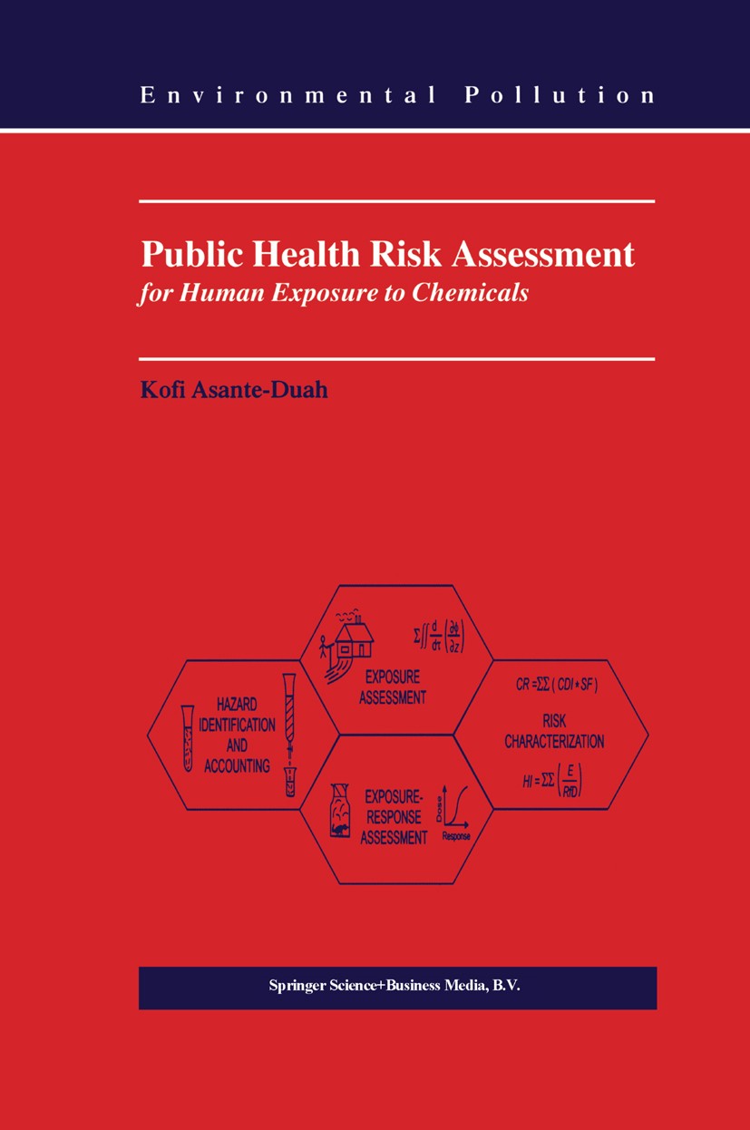 Titlebook: Public Health Risk Assessment for Human Exposure to Chemicals; Kofi Asante-Duah Textbook 20021st edition Springer Science+Business Media D Titlebook: Public Health Risk Assessment for Human Exposure to Chemicals; Kofi Asante-Duah Textbook 20021st edition Springer Science+Business Media D