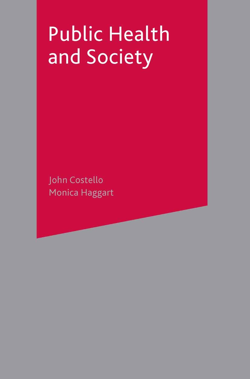 Titlebook: Public Health and Society; John Costello,Monica Haggart Textbook 2003Latest edition The Editor(s) (if applicable) and The Author(s) 2003 A Titlebook: Public Health and Society; John Costello,Monica Haggart Textbook 2003Latest edition The Editor(s) (if applicable) and The Author(s) 2003 A
