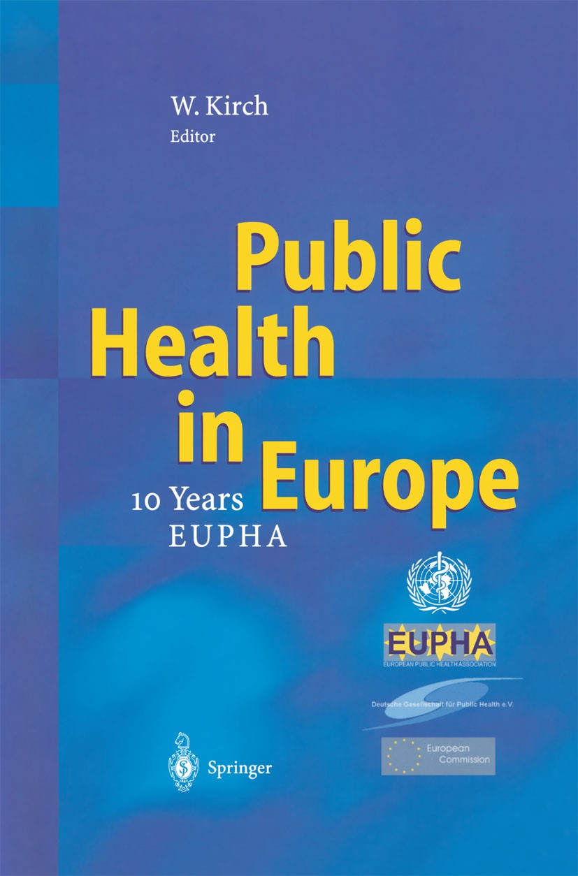 Titlebook: Public Health in Europe; — 10 Years European Wilhelm Kirch (President European Public Health As Book 2004 Springer-Verlag Berlin Heidelber Titlebook: Public Health in Europe; — 10 Years European Wilhelm Kirch (President European Public Health As Book 2004 Springer-Verlag Berlin Heidelber