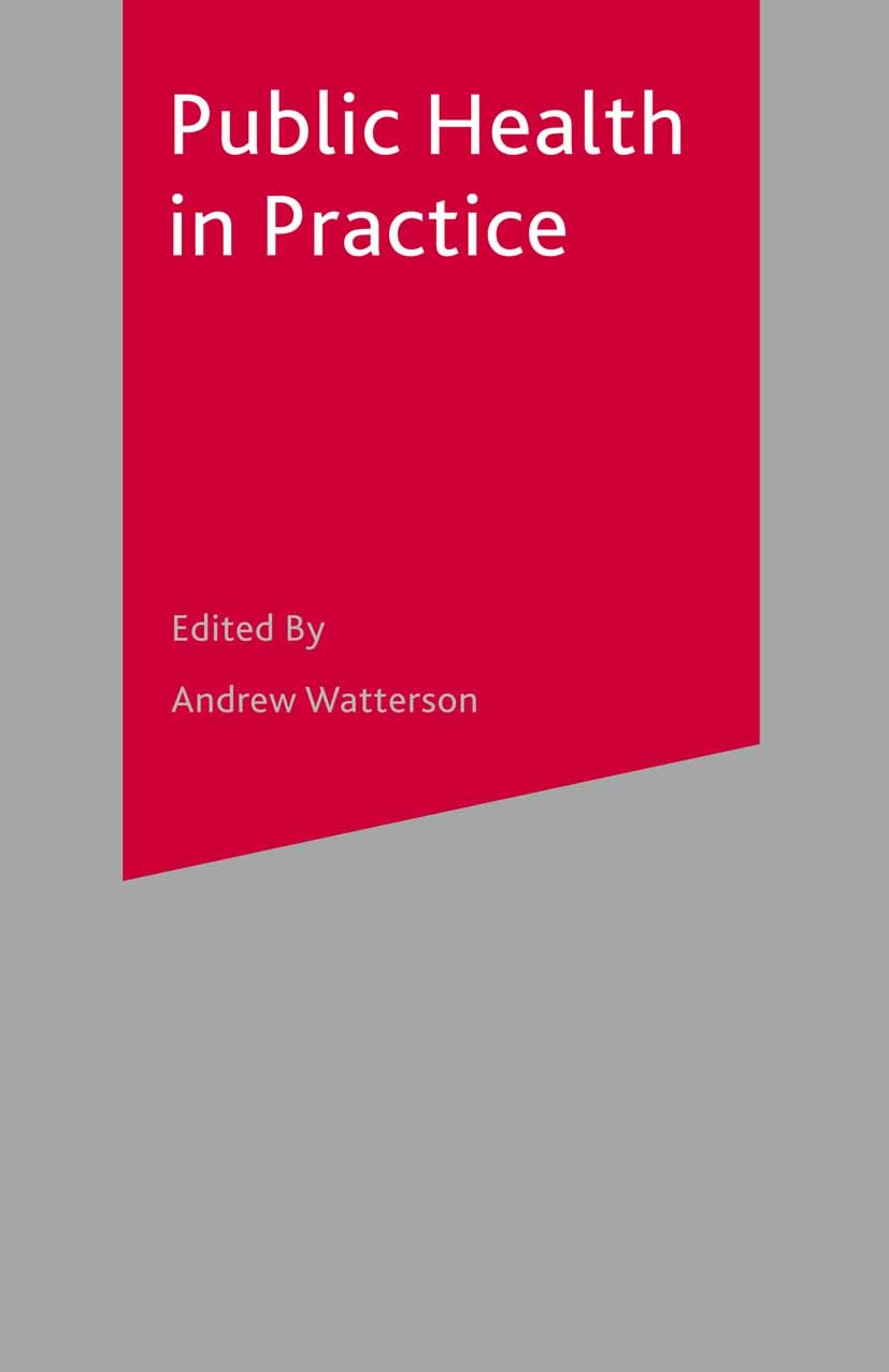 Titlebook: Public Health in Practice; Andrew Watterson Textbook 2003Latest edition The Editor(s) (if applicable) and The Author(s) 2003 care.employme Titlebook: Public Health in Practice; Andrew Watterson Textbook 2003Latest edition The Editor(s) (if applicable) and The Author(s) 2003 care.employme