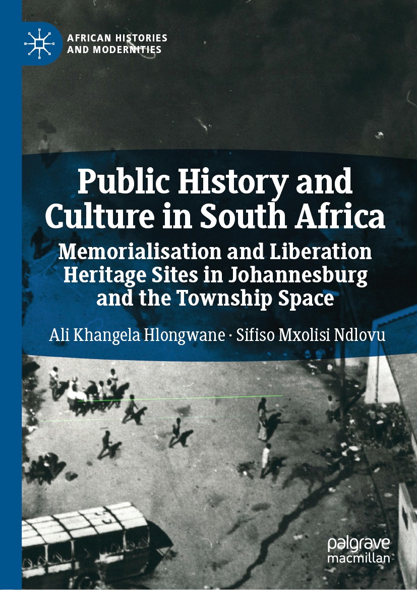 Titlebook: Public History and Culture in South Africa; Memorialisation and Ali Khangela‘Hlongwane,Sifiso Mxolisi Ndlovu Book 2019 The Editor(s) (if a Titlebook: Public History and Culture in South Africa; Memorialisation and Ali Khangela‘Hlongwane,Sifiso Mxolisi Ndlovu Book 2019 The Editor(s) (if a