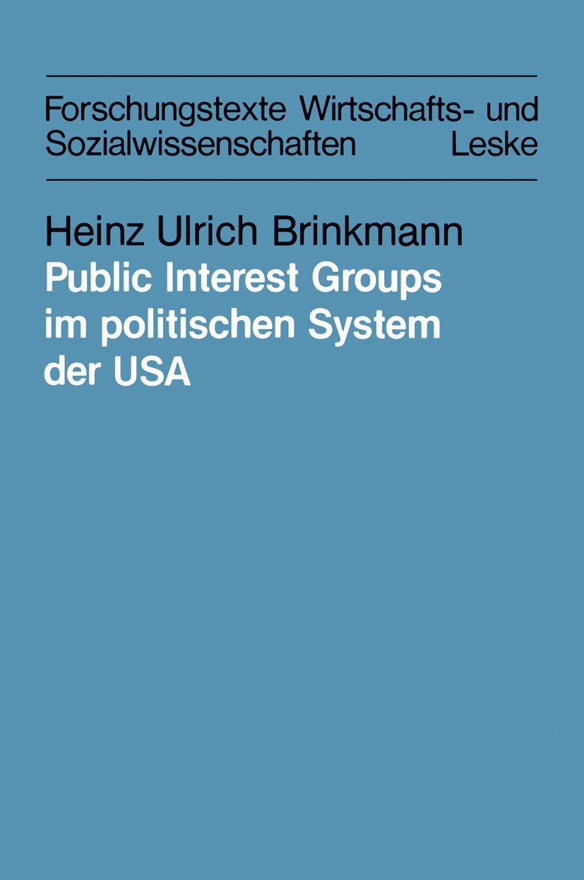 Titlebook: Public Interest Groups im politischen System der USA; Organisierbarkeit un Heinz Ulrich Brinkmann Book 1984 Springer Fachmedien Wiesbaden 1 Titlebook: Public Interest Groups im politischen System der USA; Organisierbarkeit un Heinz Ulrich Brinkmann Book 1984 Springer Fachmedien Wiesbaden 1