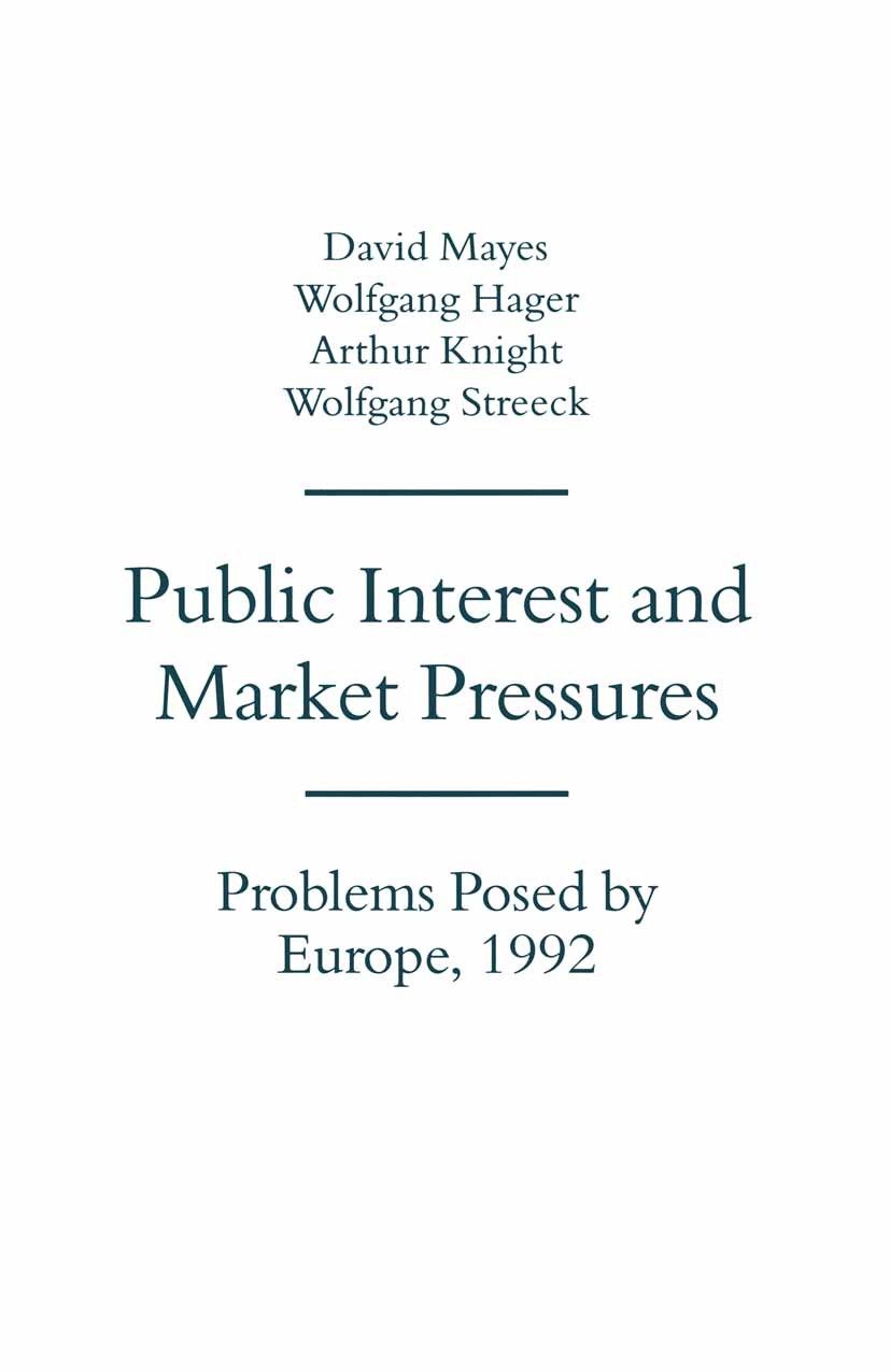 Titlebook: Public Interest and Market Pressures; Problems Posed by Eu David Mayes,Wolfgang Hager,Wolfgang Streeck Book 1993 David Mayes 1993 community Titlebook: Public Interest and Market Pressures; Problems Posed by Eu David Mayes,Wolfgang Hager,Wolfgang Streeck Book 1993 David Mayes 1993 community