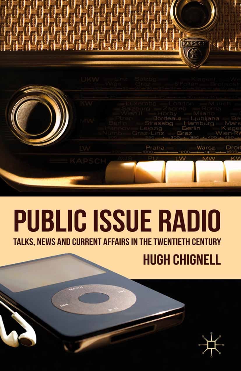 Titlebook: Public Issue Radio; Talks, News and Curr Hugh Chignell Book 2011 Palgrave Macmillan, a division of Macmillan Publishers Limited 2011 interv Titlebook: Public Issue Radio; Talks, News and Curr Hugh Chignell Book 2011 Palgrave Macmillan, a division of Macmillan Publishers Limited 2011 interv